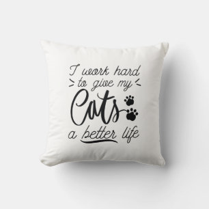 I Work Hard Cats Throw Pillow