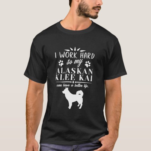 I Work Hard Dog Gift Idea Funny Alaskan Klee Kai T_Shirt