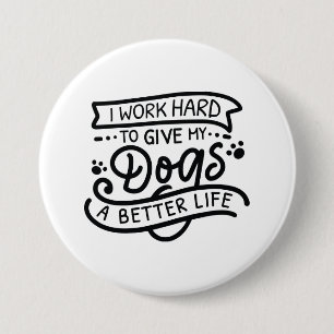 I Work Hard Dogs Button