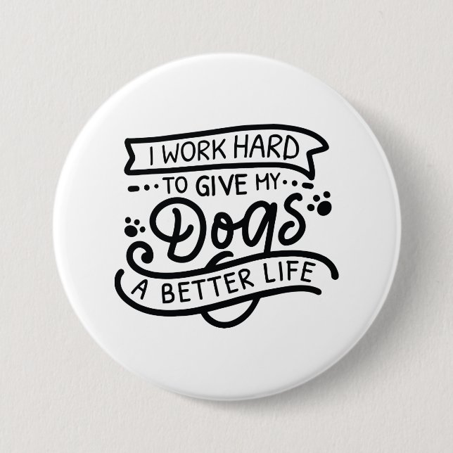 I Work Hard Dogs Button (Front)