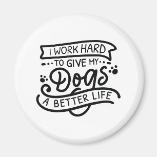 I Work Hard Dogs Magnet