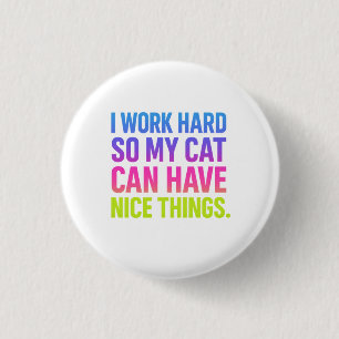 I Work Hard For My Cat Button