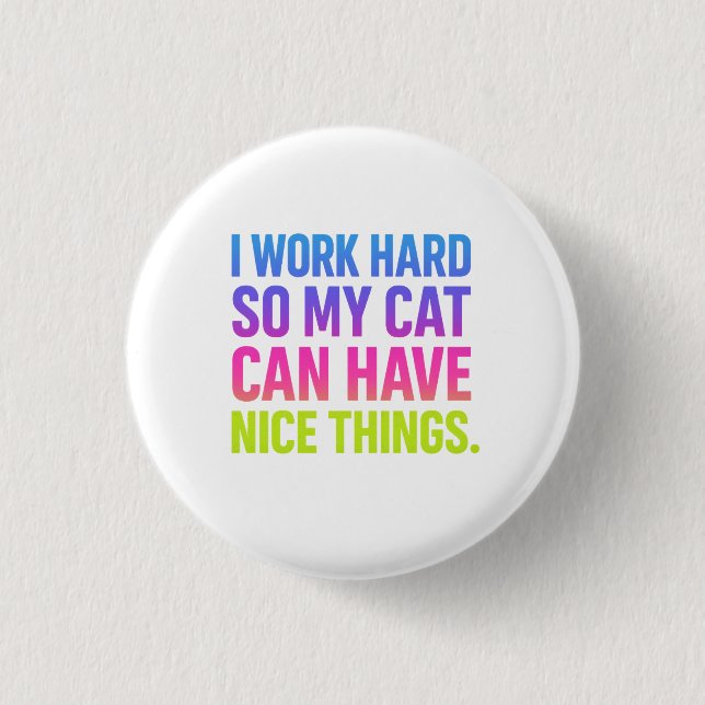I Work Hard For My Cat Button (Front)