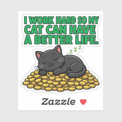 I Work Hard For My Cat Sticker