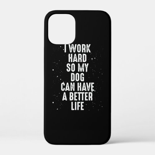 I work hard for my dog iPhone 12 mini case