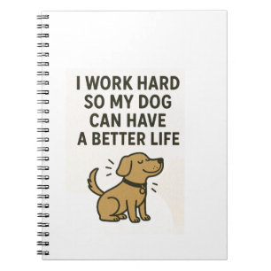 I Work Hard For My Dog � Cute Pet Lover Quote Notebook