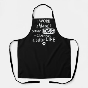 I Work Hard For My Dog Funny Dog Lover Gift Apron