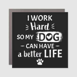 I Work Hard For My Dog Funny Dog Lover Gift Car Magnet