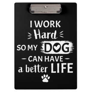I Work Hard For My Dog Funny Dog Lover Gift Clipboard