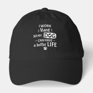 I Work Hard For My Dog Funny Dog Lover Gift Hat