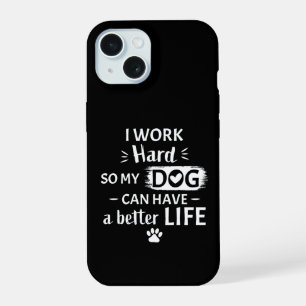 I Work Hard For My Dog Funny Dog Lover Gift iPhone 15 Case