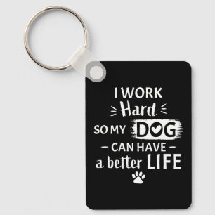 I Work Hard For My Dog Funny Dog Lover Gift Keychain