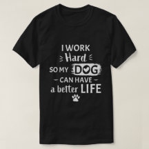I Work Hard For My Dog Funny Dog Lover Gift