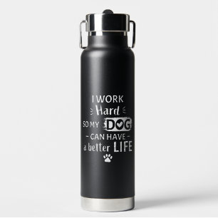 I Work Hard For My Dog Funny Dog Lover Gift Water Bottle