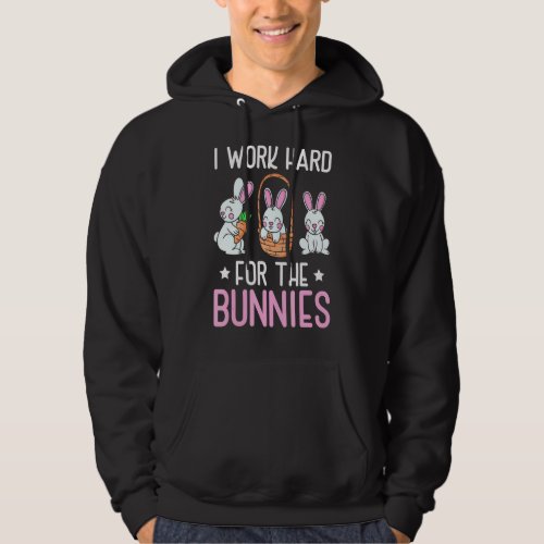 I Work Hard For The Bunnies Bunny Owner  Rabbit Hoodie
