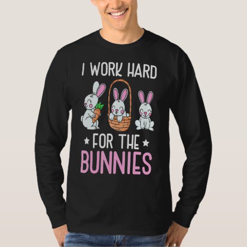 I Work Hard For The Bunnies Bunny Owner  Rabbit T_Shirt