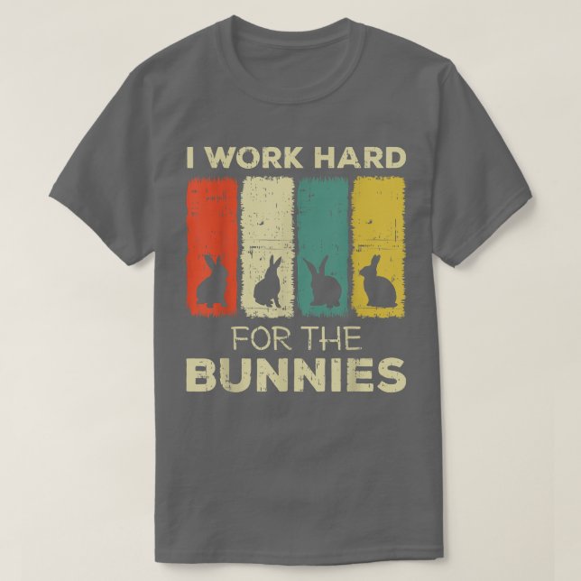 i work hard for the bunnies bunny  T-Shirt (Design Front)