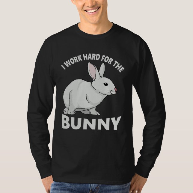 I Work Hard for the Bunny  Rabbit Animal Love Appa T-Shirt (Front)