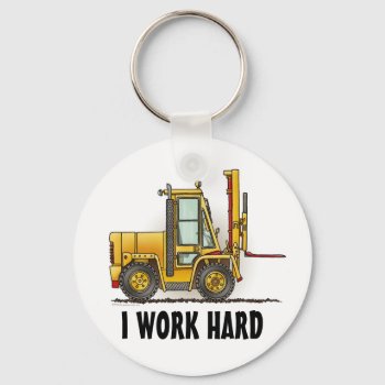 I Work Hard Forklift Truck Key Chain by justconstruction at Zazzle