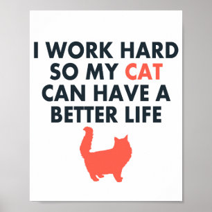 I Work Hard Funny Cat Quote For Cat Lovers& Owners Poster