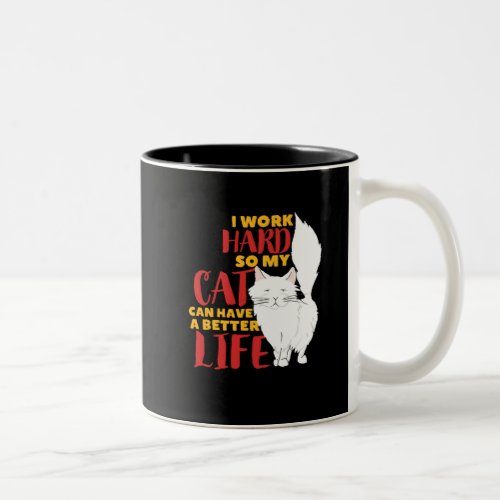 I Work Hard My Cat Can Have Better Life Funny Cat Two_Tone Coffee Mug