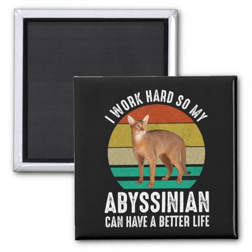 I Work Hard So My Abyssinian Can Have Better Life Magnet