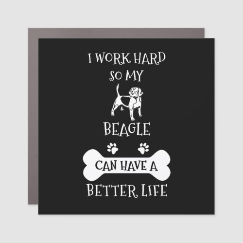 I work hard so my beagle can have a better life car magnet