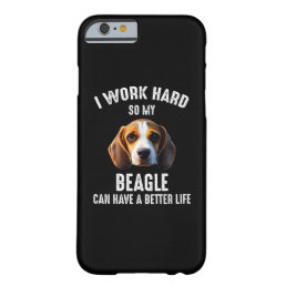 I Work Hard So My Beagle Can Have A Better Life Barely There iPhone 6 Case