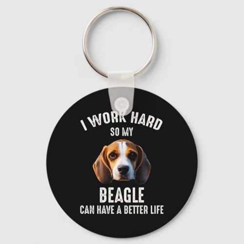 I Work Hard So My Beagle Can Have A Better Life Keychain