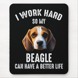 I Work Hard So My Beagle Can Have A Better Life Mouse Pad