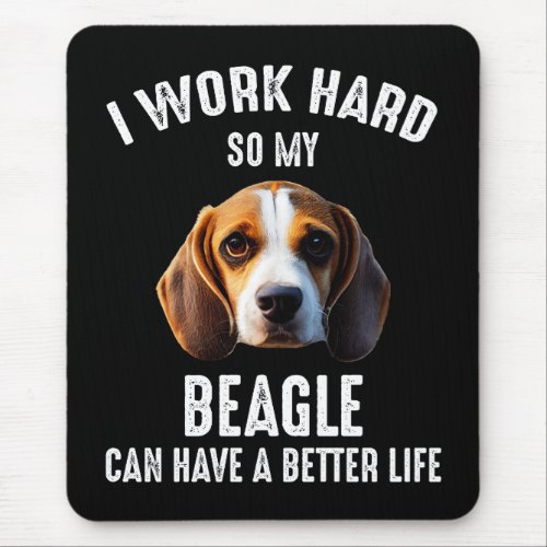 I Work Hard So My Beagle Can Have A Better Life Mouse Pad