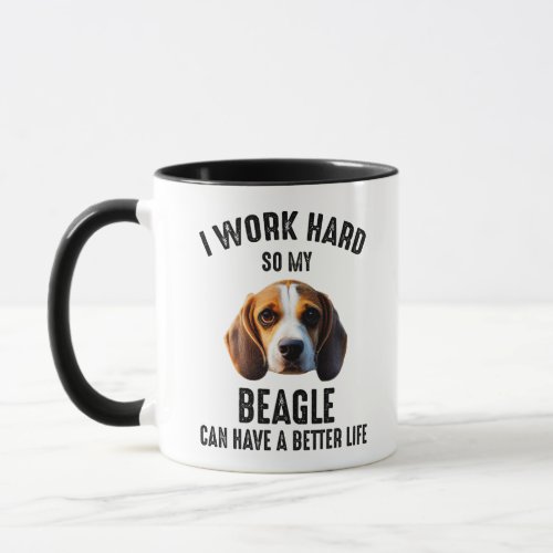 I Work Hard So My Beagle Can Have A Better Life Mug