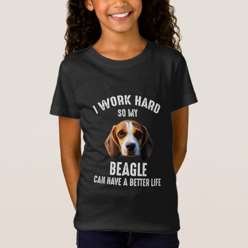 I Work Hard So My Beagle Can Have A Better Life  T_Shirt