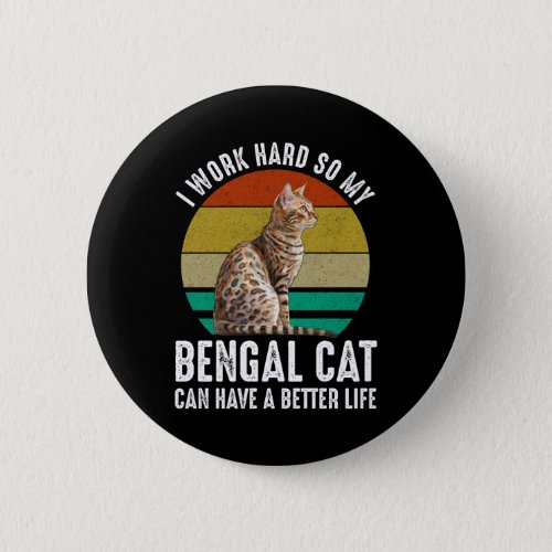 I Work Hard So My Bengal Cat Can Have Better Life Button