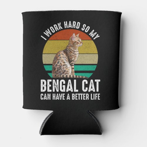 I Work Hard So My Bengal Cat Can Have Better Life Can Cooler