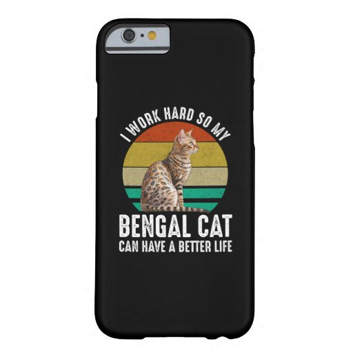 I Work Hard So My Bengal Cat Can Have Better Life Barely There iPhone 6 Case