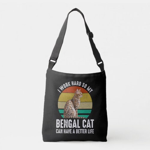 I Work Hard So My Bengal Cat Can Have Better Life Crossbody Bag