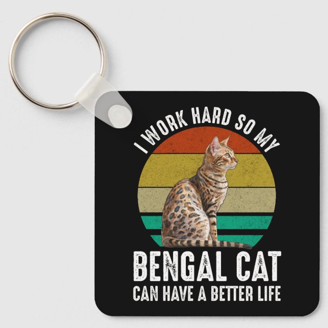 I Work Hard So My Bengal Cat Can Have Better Life Keychain (Front)