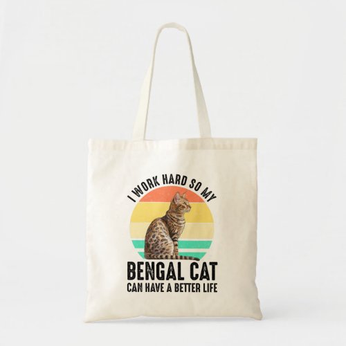 I Work Hard So My Bengal Cat Can Have Better Life Tote Bag