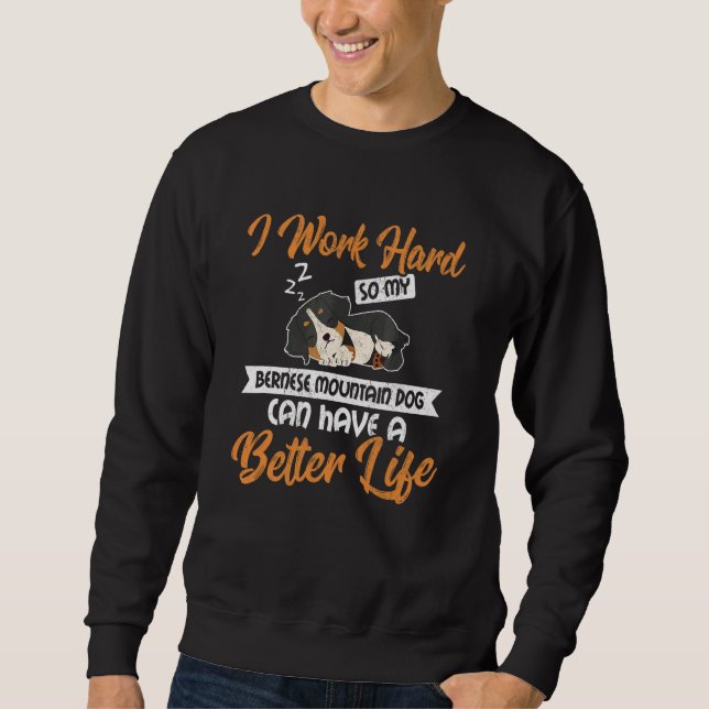 I Work Hard So My Bernese Mountain Dog  Dog Sweatshirt (Front)