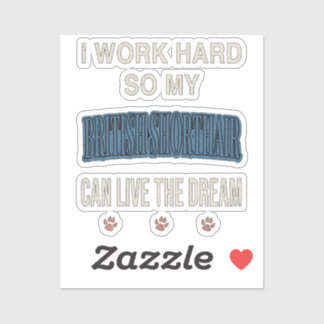 I Work Hard So My British Shorthair Can Live Dream Sticker
