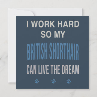 I Work Hard So My British Shorthair Invitation