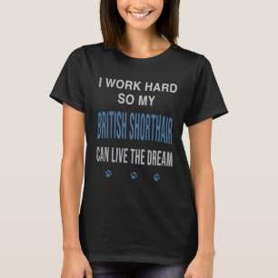 I Work Hard So My British Shorthair T-Shirt