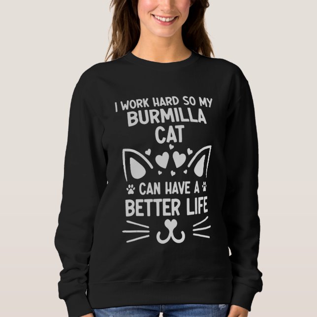 I Work Hard So My Burmilla Cat Can Have A Better L Sweatshirt (Front)