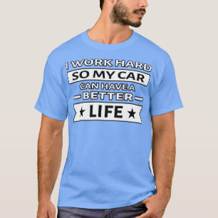 I Work Hard So My Can Have a Better Life Funny Qu T-Shirt