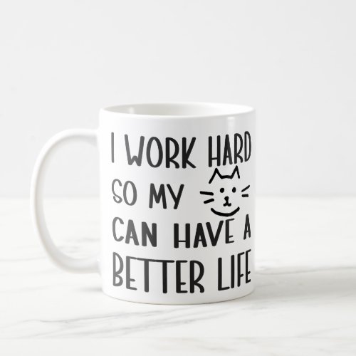 i work hard so my can have a  better life gifts  coffee mug