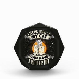 I Work Hard So MY Cat Can Have A Better Life Acrylic Award