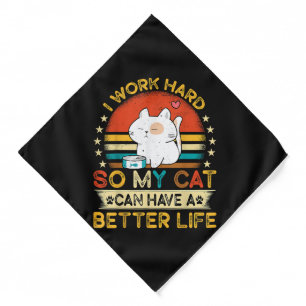 I Work Hard So MY Cat Can Have A Better Life Bandana