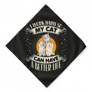 I Work Hard So MY Cat Can Have A Better Life Bandana