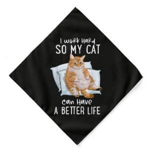 I Work Hard So My Cat Can Have A Better Life Bandana